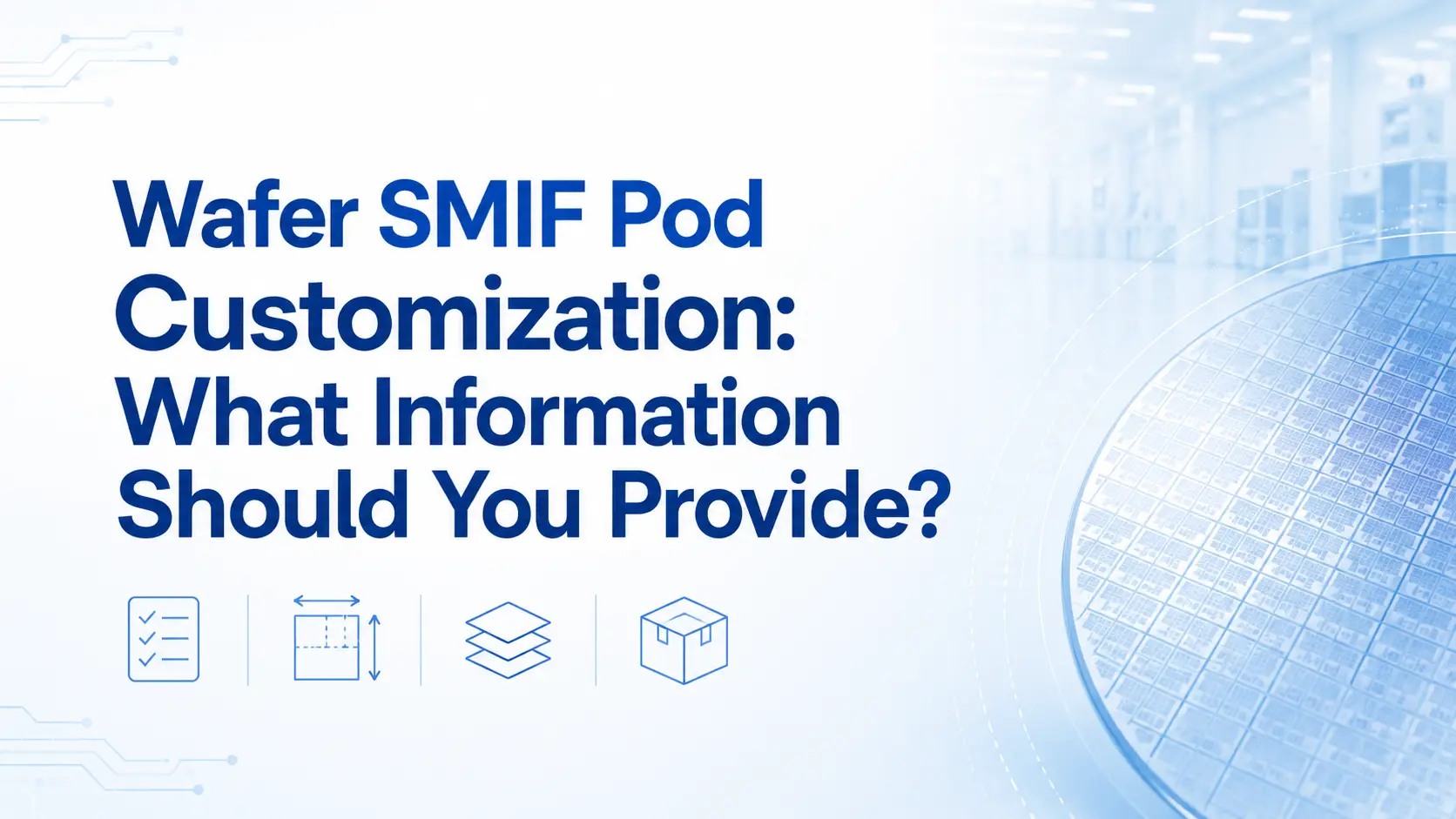 Wafer SMIF Pod Customization: What to Provide?